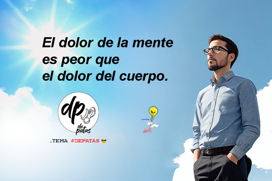 El dolor de la mente es peor que el dolor del cuerpo
