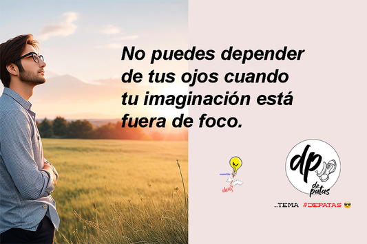 No puedes depender de tus ojos cuando tu imaginación está fuera de foco